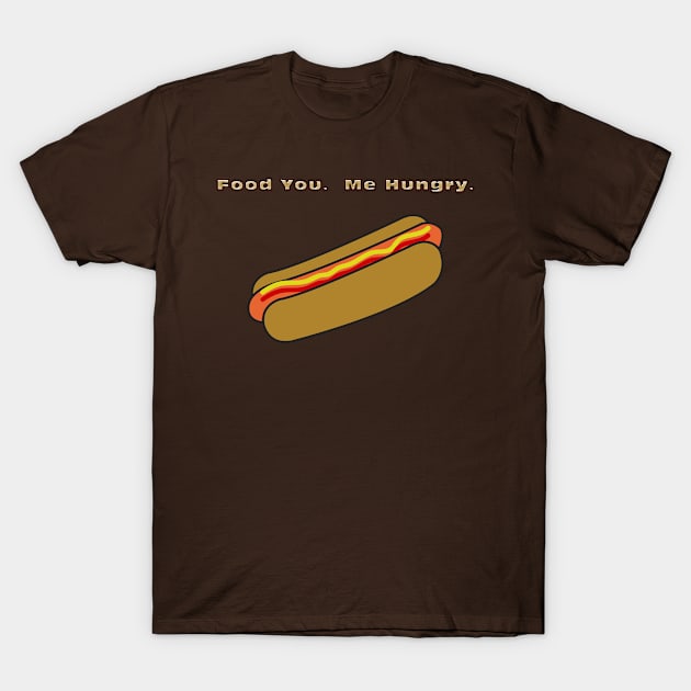 Food You.  Me Hungry for Hotdog T-Shirt by WarrenDMS